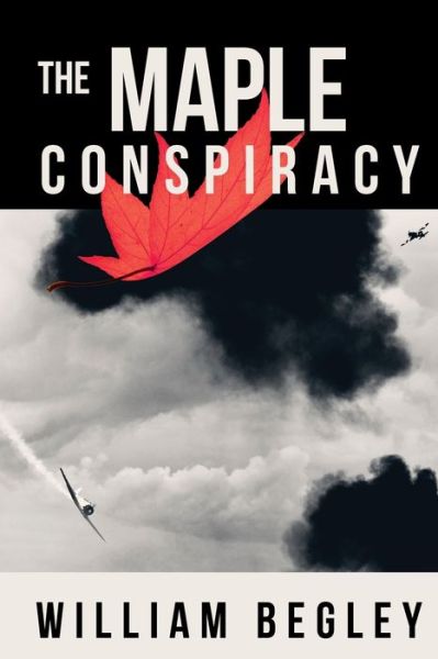 Cover for William Begley · The Maple Conspiracy (Paperback Book) (2019)