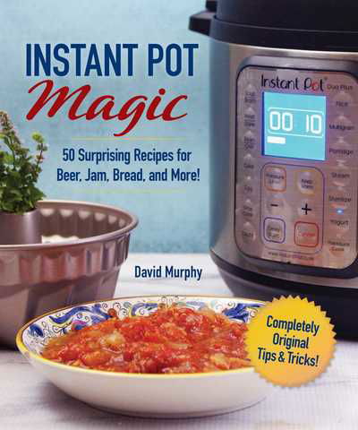 Cover for David Murphy · Instant Pot Magic: 50 Surprising Recipes for Beer, Jam, Bread, and More! (Hardcover Book) (2019)