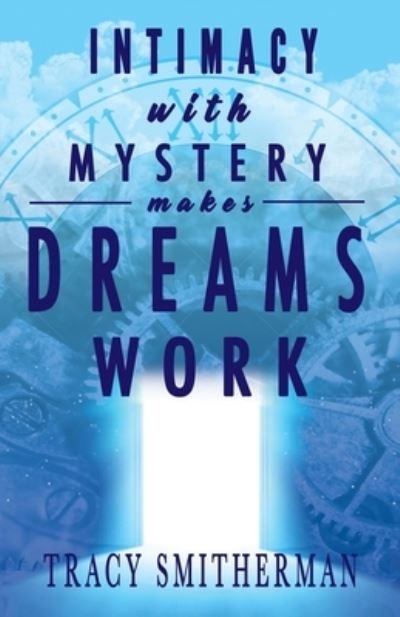 Cover for Tracy Smitherman · Intimacy with Mystery makes Dreams Work (Pocketbok) (2021)