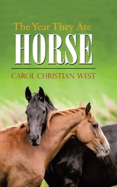 Cover for Carol Christian West · The Year They Ate Horse (Hardcover Book) (2021)