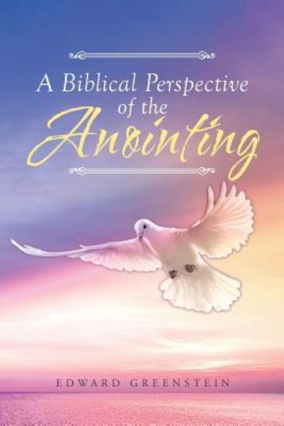 A Biblical Perspective of the Anointing - Edward Greenstein - Books - Covenant Books - 9781640030121 - August 3, 2017