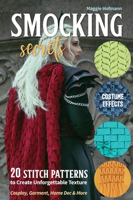 Smocking Secrets: 20 Stitch Patterns to Create Unforgettable Texture; Cosplay, Garment, Home Dec & More - Maggie Hofmann - Books - C & T Publishing - 9781644032121 - July 31, 2022
