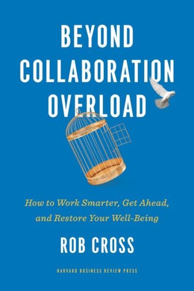 Cover for Rob Cross · Beyond Collaboration Overload: How to Work Smarter, Get Ahead, and Restore Your Well-Being (Gebundenes Buch) (2021)