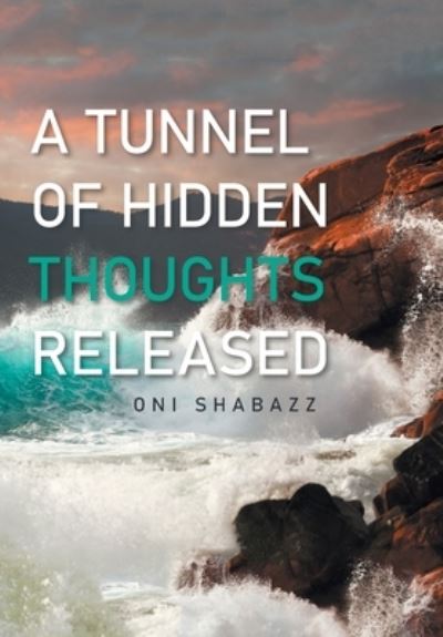 Tunnel of Hidden Thoughts Released - Oni Shabazz - Books - Xlibris Corporation LLC - 9781669824121 - May 8, 2022