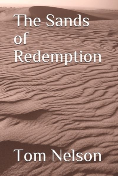 The Sands of Redemption - Tom Nelson - Books - Independently Published - 9781674860121 - January 2, 2020