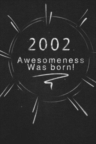 2002 awesomeness was born. - Awesomeness Publishing - Książki - Independently Published - 9781678862121 - 21 grudnia 2019