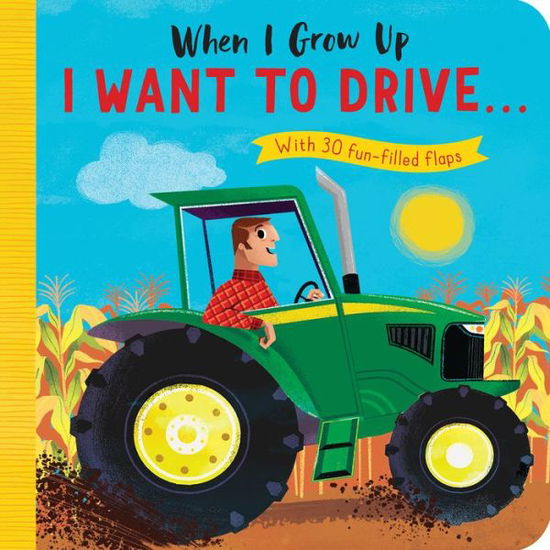 Cover for Rosamund Lloyd · When I Grow Up: I Want to Drive#: With 30 fun-filled flaps (Board book) (2020)