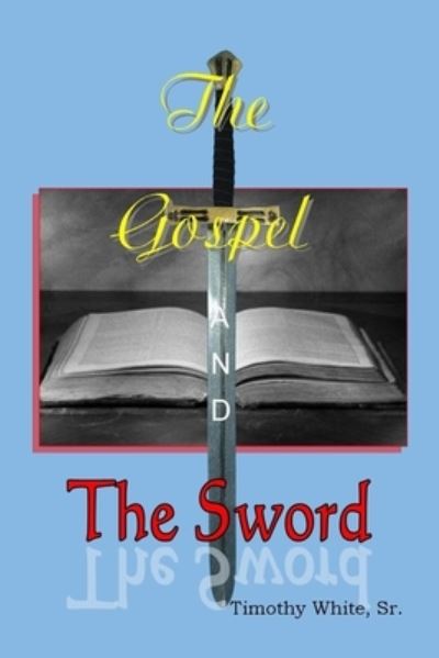 Cover for Timothy White Sr · The Gospel and The Sword (Pocketbok) (2020)