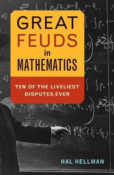 Cover for Hal Hellman · Great Feuds in Mathematics: Ten of the Liveliest Disputes Ever (Gebundenes Buch) (2006)