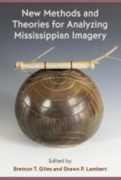 Cover for New Methods and Theories for Analyzing Mississippian Imagery - Florida Museum of Natural History: Ripley P. Bullen Series (Hardcover Book) (2021)