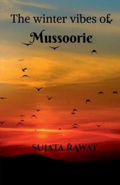 Cover for Sujata Rawat · The Winter Vibes Of Mussoorie (Paperback Book) (2021)