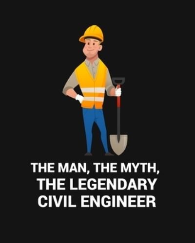 Cover for Civil Press · The Man, the Myth, the Legendary Civil Engineer (Paperback Book) (2019)