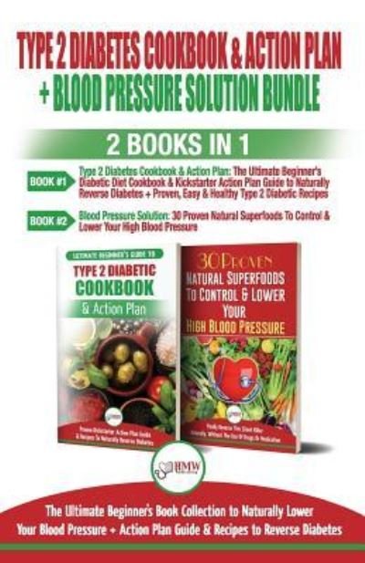 Cover for Hmw Publishing · Type 2 Diabetes Cookbook and Action Plan &amp; Blood Pressure Solution - 2 Books in 1 Bundle (Taschenbuch) (2018)