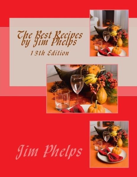 The Best Recipes by Jim Phelps - Jim Phelps - Livres - Createspace Independent Publishing Platf - 9781724628121 - 1 août 2018