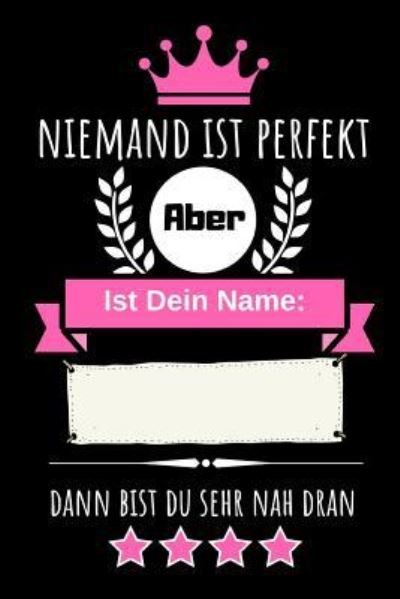Cover for Asek Designs · Niemand Ist Perfekt Aber Ist Dein Name Dann Bist Du Sehr Nah Dran (Taschenbuch) (2018)