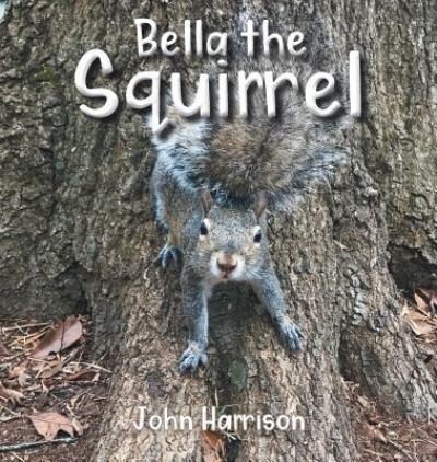Cover for John Harrison · Bella the Squirrel (Hardcover Book) (2018)