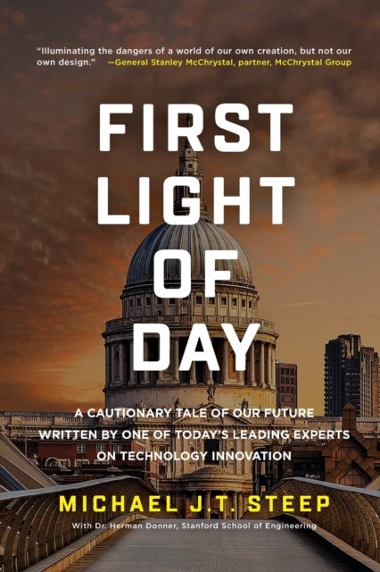 Michael J.T. Steep · First Light of Day: A Cautionary Tale of Our Future Written by One of Today's Leading Experts on Technology Innovation (Paperback Bog) (2021)