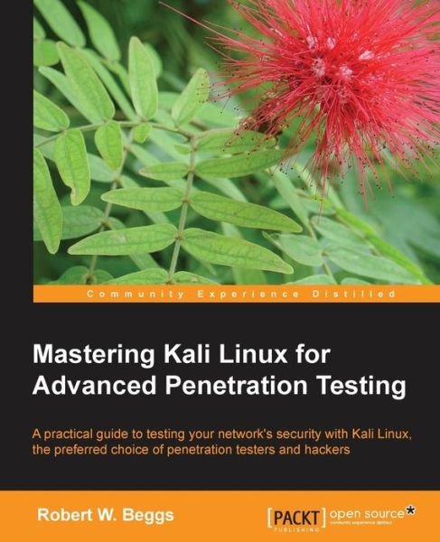 Cover for Robert W. Beggs · Mastering Kali Linux for Advanced Penetration Testing (Paperback Book) (2014)