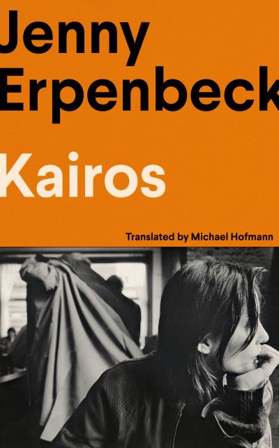 Kairos: Winner of the International Booker Prize - Erpenbeck, Jenny (Y) - Books - Granta Books - 9781783786121 - June 1, 2023