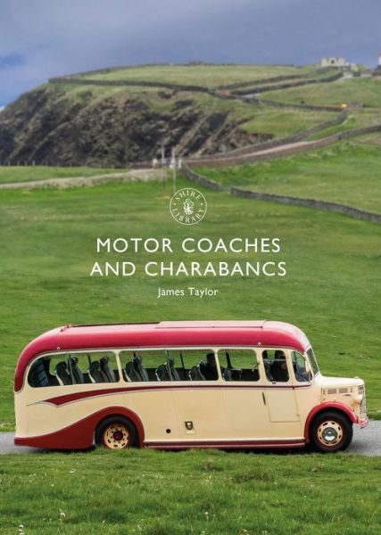 Cover for James Taylor · Motor Coaches and Charabancs - Shire Library (Paperback Bog) (2020)