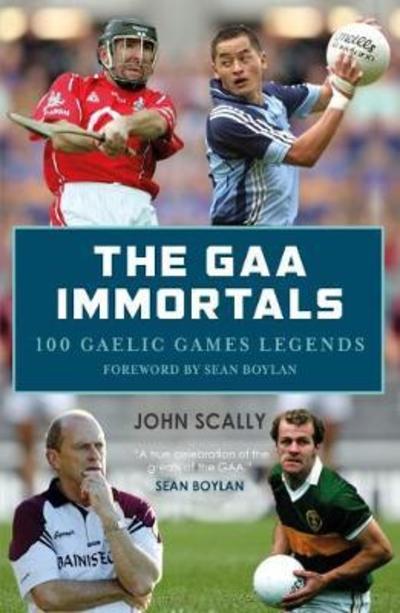 Cover for John Scally · The GAA Immortals: 100 Gaelic Games Legends (Paperback Book) (2018)