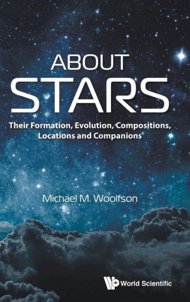 Cover for Woolfson, Michael Mark (University Of York, Uk) · About Stars: Their Formation, Evolution, Compositions, Locations And Companions (Inbunden Bok) (2019)