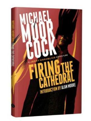 Cover for Michael Moorcock · Firing the Cathedral: A Jerry Cornelius Adventure (Hardcover Book) (2018)