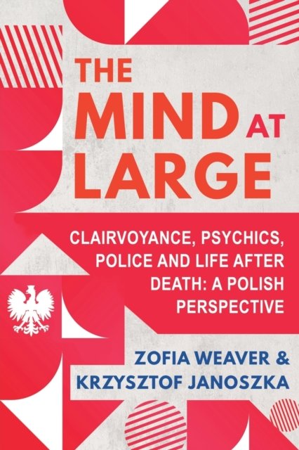 Cover for Zofia Weaver · The Mind at Large: Clairvoyance, Psychics, Police and Life after Death: A Polish Perspective (Taschenbuch) (2023)