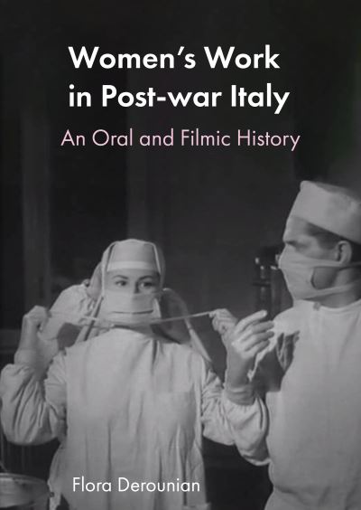 Cover for Flora Derounian · Women's Work in Post-war Italy: An Oral and Filmic History - Trajectories of Italian Cinema and Media (Hardcover Book) [New edition] (2023)