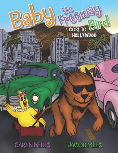 Cover for Caryn Welles · Baby the Freeway Bird Goes to Hollywood (Paperback Book) (2019)