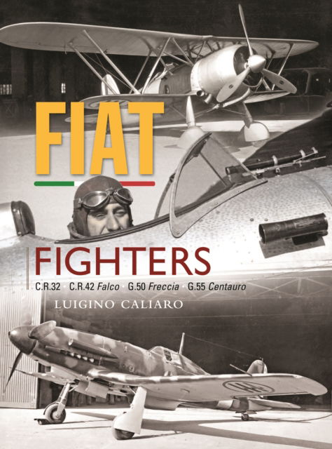 Cover for Luigino Caliaro · Fiat Fighters: C.R.32, C.R.42 Falco, G.50 Freccia, G.55 Centauro (Hardcover Book) (2024)