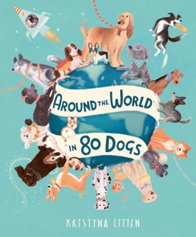 Cover for Kristyna Litten · Around the World in 80 Dogs (Buch) (2023)