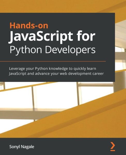 Cover for Sonyl Nagale · Hands-on JavaScript for Python Developers: Leverage your Python knowledge to quickly learn JavaScript and advance your web development career (Paperback Book) (2020)