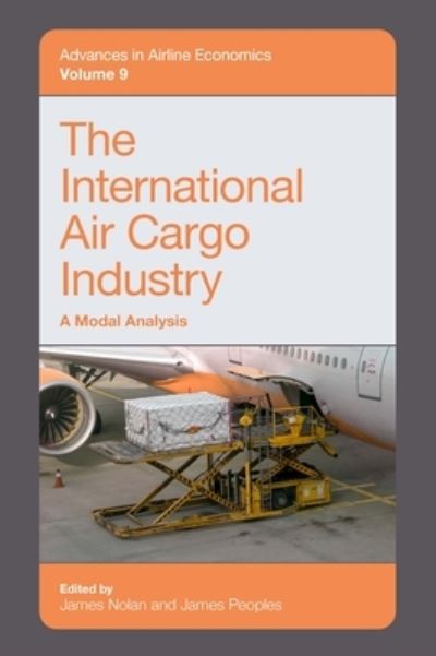 Cover for James Nolan · The International Air Cargo Industry: A Modal Analysis - Advances in Airline Economics (Hardcover Book) (2022)