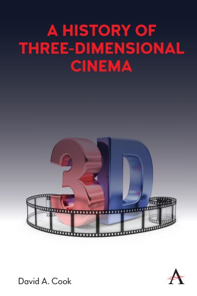 Cover for David A. Cook · A History of Three-Dimensional Cinema - Anthem Series on Exploitation and Industry in World Cinema (Hardcover Book) (2021)