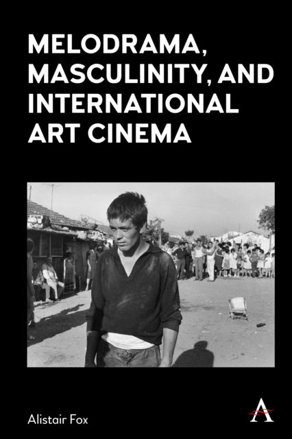 Cover for Alistair Fox · Melodrama, Masculinity and International Art Cinema (Paperback Book) (2024)