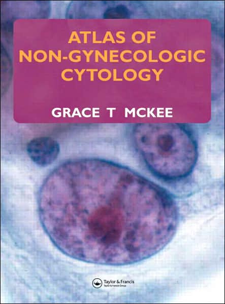 Cover for McKee, Grace T. (Mass. General Hospital &amp; Harvard Medical School, Boston, USA) · Atlas of Non-Gynecologic Cytology (Hardcover Book) (2005)