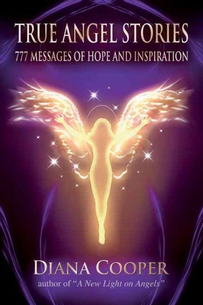 Cover for Cooper, Diana (Diana Cooper) · True Angel Stories: 777 Messages of Hope and Inspiration (Paperback Book) (2013)