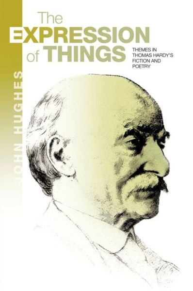 Expression of Things: Themes in Thomas Hardy's Fiction and Poetry - John Hughes - Książki - Sussex Academic Press - 9781845198121 - 15 listopada 2017