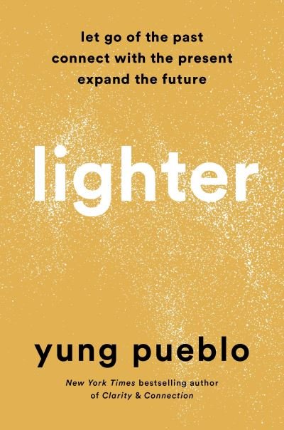 Cover for Yung Pueblo · Lighter: Let Go of the Past, Connect with the Present, and Expand The Future (Innbunden bok) (2022)