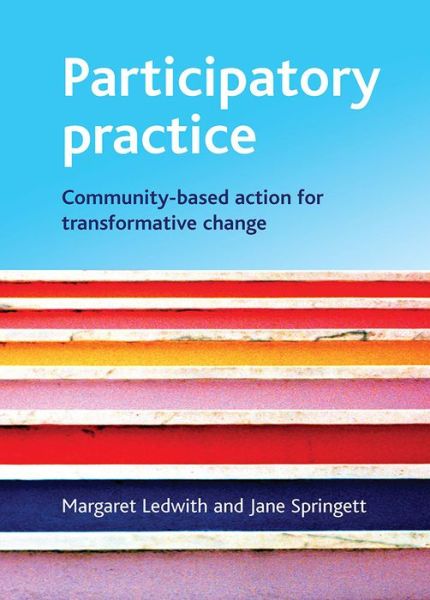 Cover for Ledwith, Margaret (Youth and Community Development, School of Applied Social Science, University of Cumbria) · Participatory practice: Community-based action for transformative change (Paperback Book) (2009)