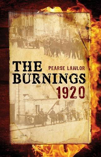 The Burnings 1920 - Pearse Lawlor - Kirjat - The Mercier Press Ltd - 9781856356121 - tiistai 1. syyskuuta 2009