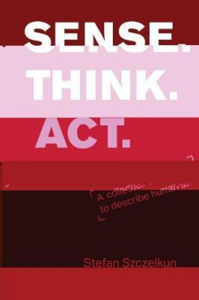 Cover for Stefan Szczelkun · Sense Think ACT: A Collection of Exercises to Describe Human Abilities (Taschenbuch) [Second Deluxe edition] (2018)