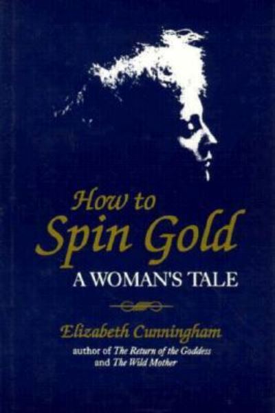 Cover for Elizabeth Cunningham · How to spin gold (Book) (1997)