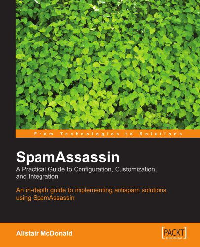 Alistair McDonald · SpamAssassin: A practical guide to integration and configuration (Paperback Book) (2004)