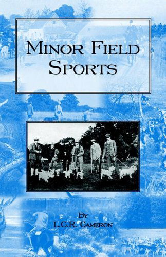 Cover for L.c.r. Cameron · Minor Field Sports - Including Hunting, Dogs, Ferreting, Hawking, Trapping, Shooting, Fishing and Other Miscellaneous Activities (Paperback Book) [Second edition] (2005)