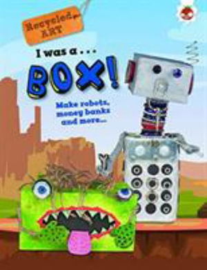 I Was A Box - Recycled Art - Emily Kington - Książki - Hungry Tomato Ltd - 9781912108121 - 1 października 2019