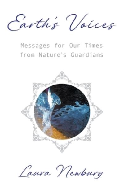 Cover for Laura Newbury · Earth's Voices ~ Messages for Our Times from Nature's Guardians (Paperback Book) (2022)