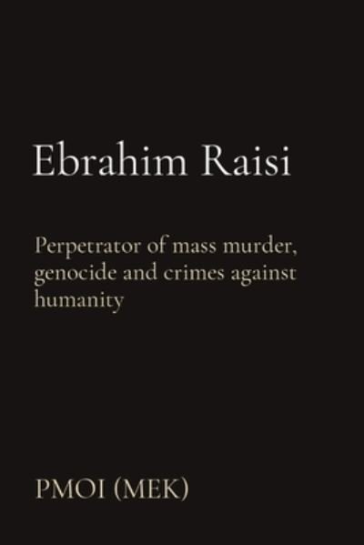 Ebrahim Raisi - Pmoi (Mek) - Boeken - People's Mojahedin Organization of Iran - 9781916410121 - 13 juli 2021