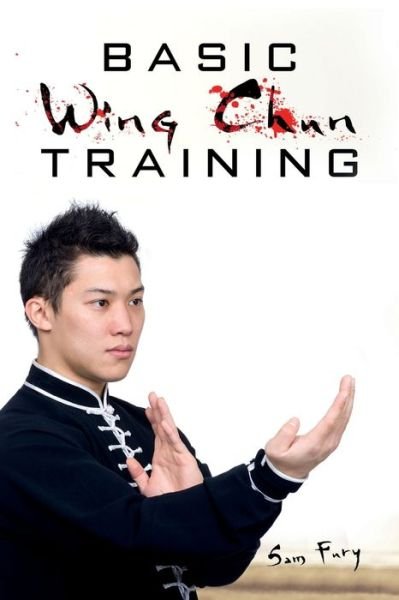 Cover for Sam Fury · Basic Wing Chun Training: Wing Chun Street Fight Training and Techniques - Self-Defense (Paperback Book) (2019)